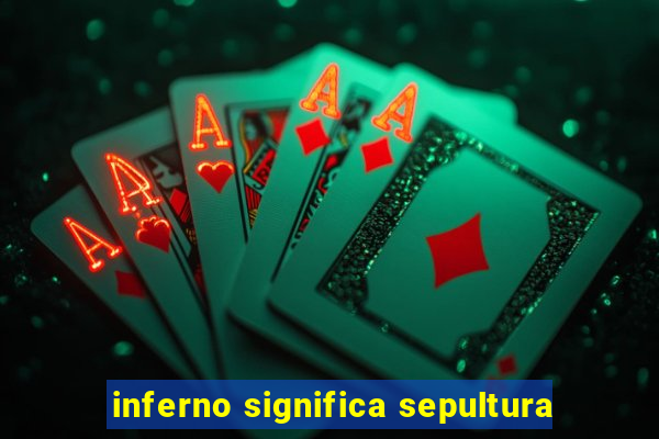 inferno significa sepultura